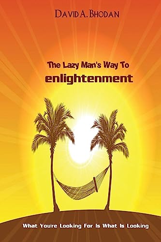 The Lazy Man's Way To Enlightenment: What You're Looking For Is What Is Looking von Right Now Publishing