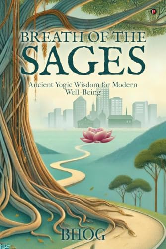 Breath of the Sages: Ancient Yogic Wisdom for Modern Well-Being von Notion Press