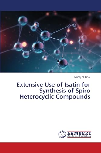Extensive Use of Isatin for Synthesis of Spiro Heterocyclic Compounds: DE von LAP LAMBERT Academic Publishing