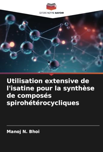 Utilisation extensive de l'isatine pour la synthèse de composés spirohétérocycliques von Editions Notre Savoir