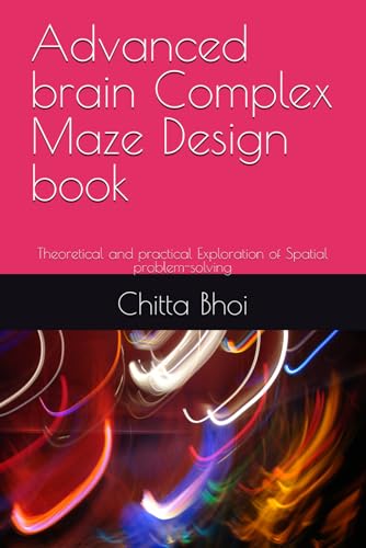 Advanced brain Complex Maze Design book: Theoretical and practical Exploration of Spatial problem-solving von Independently published