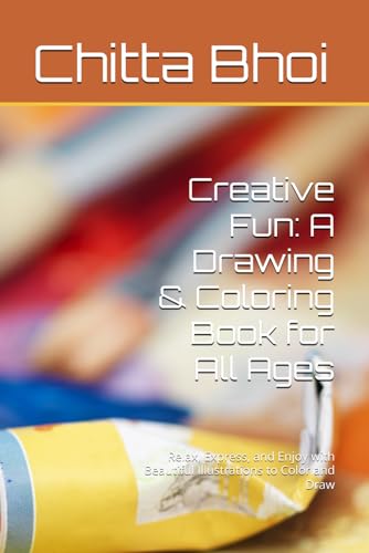 Creative Fun: A Drawing & Coloring Book for All Ages: Relax, Express, and Enjoy with Beautiful Illustrations to Color and Draw von Independently published