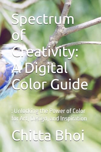 Spectrum of Creativity: A Digital Color Guide: : Unlocking the Power of Color for Art, Design, and Inspiration von Independently published