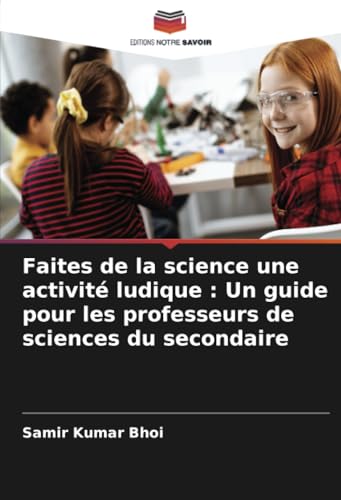 Faites de la science une activité ludique : Un guide pour les professeurs de sciences du secondaire von Editions Notre Savoir