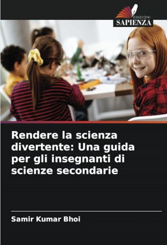 Rendere la scienza divertente: Una guida per gli insegnanti di scienze secondarie von Edizioni Sapienza