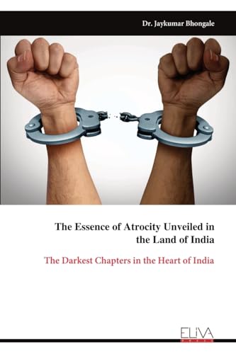 The Essence of Atrocity Unveiled in the Land of India: The Darkest Chapters in the Heart of India von Eliva Press