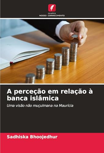 A perceção em relação à banca islâmica: Uma visão não muçulmana na Maurícia von Edições Nosso Conhecimento