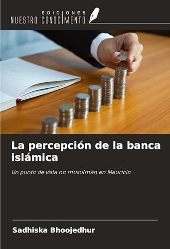 La percepción de la banca islámica: Un punto de vista no musulmán en Mauricio von Ediciones Nuestro Conocimiento