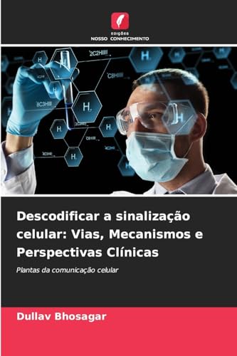 Descodificar a sinalização celular: Vias, Mecanismos e Perspectivas Clínicas: Plantas da comunicação celular von Edições Nosso Conhecimento