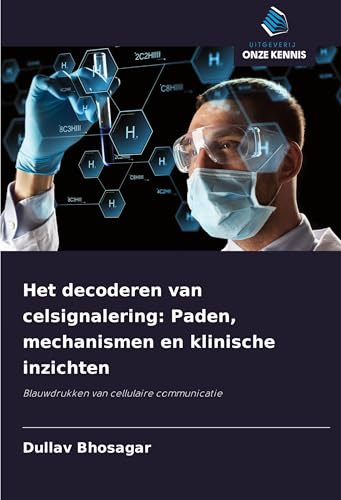 Het decoderen van celsignalering: Paden, mechanismen en klinische inzichten: Blauwdrukken van cellulaire communicatie von Uitgeverij Onze Kennis