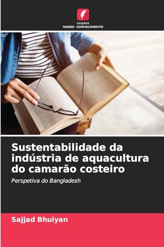 Sustentabilidade da indústria de aquacultura do camarão costeiro: Perspetiva do Bangladesh von Edições Nosso Conhecimento