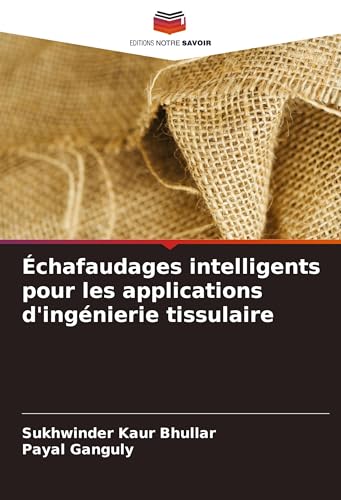 Échafaudages intelligents pour les applications d'ingénierie tissulaire: DE von Editions Notre Savoir