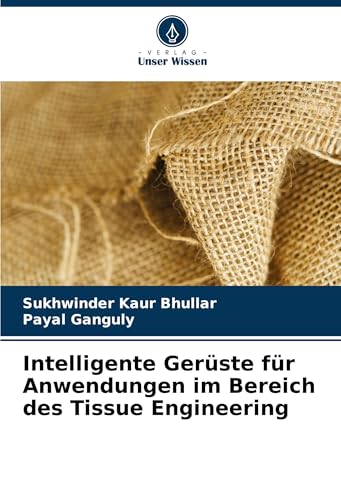 Intelligente Gerüste für Anwendungen im Bereich des Tissue Engineering von Verlag Unser Wissen