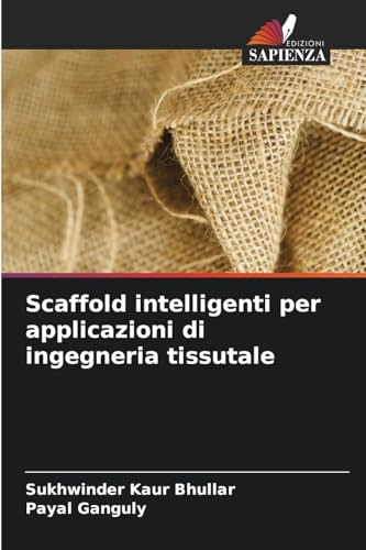 Scaffold intelligenti per applicazioni di ingegneria tissutale: DE von Edizioni Sapienza
