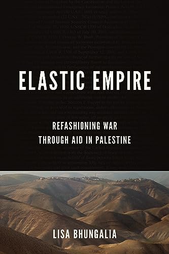 Elastic Empire: Refashioning War Through Aid in Palestine (Stanford Studies in Middle Eastern and Islamic Societies and Cultures)