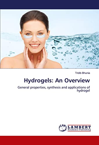 Hydrogels: An Overview: General properties, synthesis and applications of hydrogel von LAP LAMBERT Academic Publishing