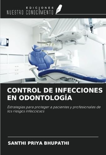CONTROL DE INFECCIONES EN ODONTOLOGÍA: Estrategias para proteger a pacientes y profesionales de los riesgos infecciosos von Ediciones Nuestro Conocimiento