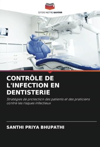 CONTRÔLE DE L'INFECTION EN DENTISTERIE: Stratégies de protection des patients et des praticiens contre les risques infectieux von Editions Notre Savoir