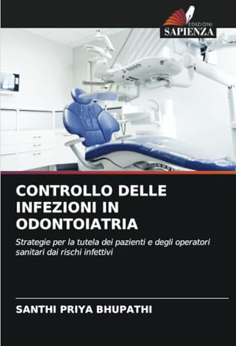 CONTROLLO DELLE INFEZIONI IN ODONTOIATRIA: Strategie per la tutela dei pazienti e degli operatori sanitari dai rischi infettivi von Edizioni Sapienza