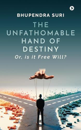 The Unfathomable Hand of Destiny: Or, is it Free Will? von Notion Press