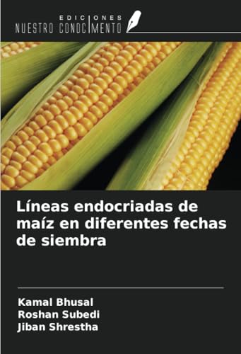 Líneas endocriadas de maíz en diferentes fechas de siembra von Ediciones Nuestro Conocimiento