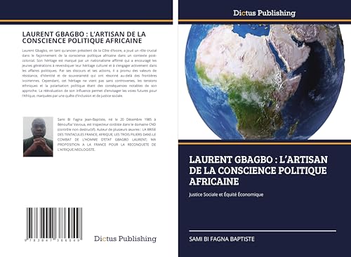 LAURENT GBAGBO : L'ARTISAN DE LA CONSCIENCE POLITIQUE AFRICAINE: Justice Sociale et Équité Économique von Dictus Publishing
