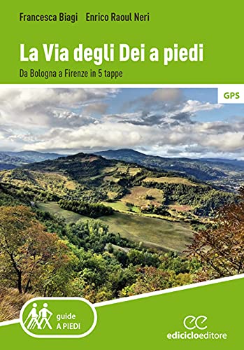 La via degli Dei a piedi. Da Bologna a Firenze in 5 tappe (Guide a piedi)