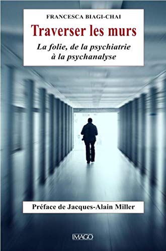 Traverser les murs: La folie de la psychiatrie à la psychanalyse von IMAGO