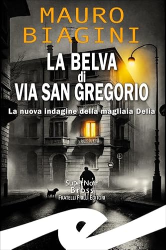 La belva di via San Gregorio. La nuova indagine della magliaia Delia von Frilli