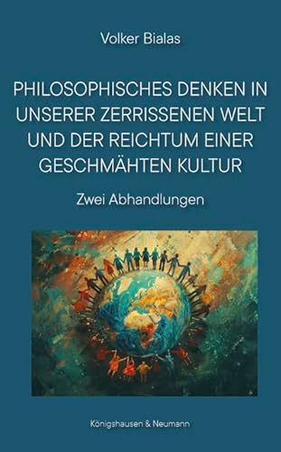 Philosophisches Denken in unserer zerrissenen Welt und der Reichtum einer geschmähten Kultur: Zwei Abhandlungen von Königshausen u. Neumann