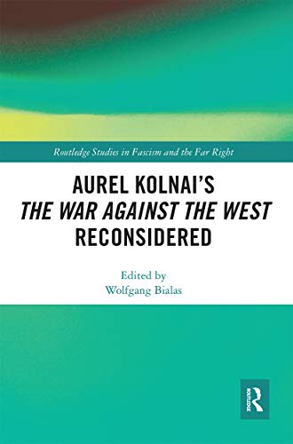 Aurel Kolnai's The War AGAINST the West Reconsidered (Routledge Studies in Fascism and the Far Right)