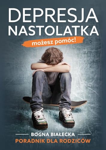 Depresja nastolatka Możesz pomóc!: Poradnik dla rodziców von Fronda