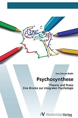 Psychosynthese: Theorie und Praxis Eine Brücke zur integralen Psychologie von AV Akademikerverlag