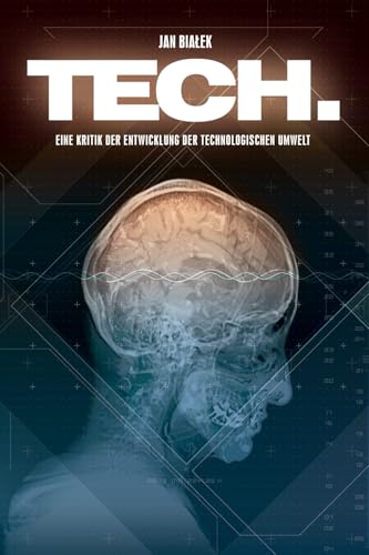 TECH.: Eine Kritik der Entwicklung der technologischen Umwelt. von Independently published