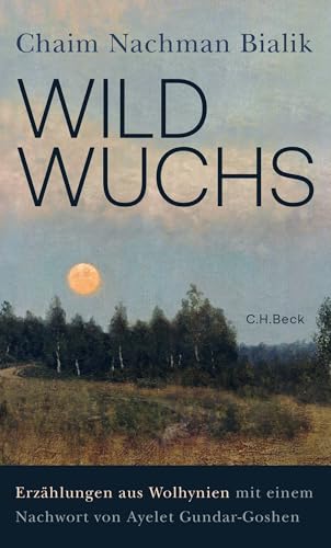 Wildwuchs: Erzählungen aus Wolhynien von C.H.Beck