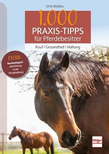 1000 Praxis-Tipps für Pferdebesitzer: Kauf - Gesundheit - Haltung