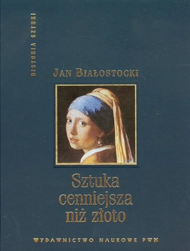 Sztuka cenniejsza niz zloto: Opowiesc o sztuce europejskiej naszej ery: Opowieść o sztuce europejskiej naszej ery (HISTORIA SZTUKI)