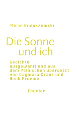 Die Sonne und ich: Gedichte, ausgewählt und aus dem Polnischen übersetzt von Dagmara Kraus und Henk Proeme (Neue Sammlung)