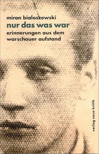 Nur das was war: Erinnerungen aus dem Warschauer Aufstand
