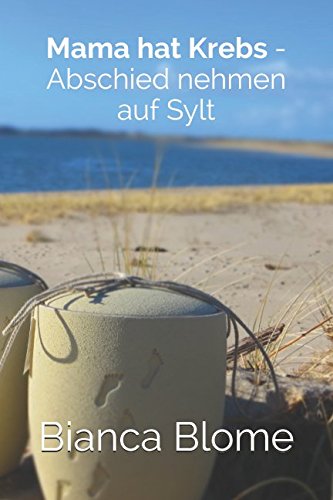 Mama hat Krebs - Abschied nehmen auf Sylt von Independently published