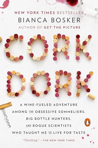 Cork Dork: A Wine-Fueled Adventure Among the Obsessive Sommeliers, Big Bottle Hunters, and Rogue Scientists Who Taught Me to Live for Taste