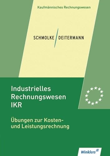 Industrielles Rechnungswesen - IKR: Übungen zur Kosten- und Leistungsrechnung: Übungsheft Industrielles Rechnungswesen - IKR: Übungen zur Kosten- und Leistungsrechnung: Übungsheft