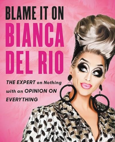 Blame It On Bianca Del Rio: The Expert On Nothing With An Opinion On Everything von Harper Collins Publ. USA