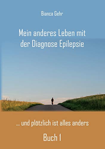 Mein anderes Leben mit der Diagnose Epilepsie – Buch 1: ... und plötzlich ist alles anders von Rediroma-Verlag