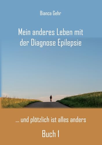 Mein anderes Leben mit der Diagnose Epilepsie – Buch 1: ... und plötzlich ist alles anders von Rediroma-Verlag