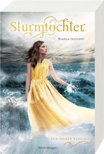 Sturmtochter, Band 3: Für immer vereint (Dramatische Romantasy mit Elemente-Magie von SPIEGEL-Bestsellerautorin Bianca Iosivoni) (Sturmtochter, 3) von Ravensburger Verlag