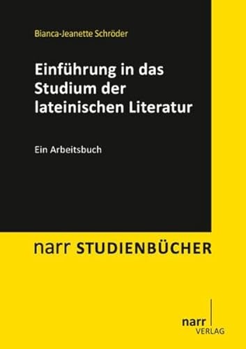 Einführung in das Studium der lateinischen Literatur: Ein Arbeitsbuch (Narr Studienbücher) von Gunter Narr Verlag