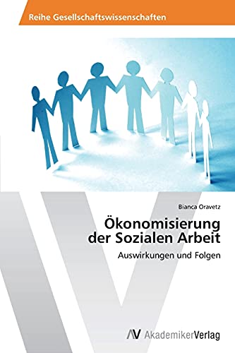 Ökonomisierung der Sozialen Arbeit: Auswirkungen und Folgen