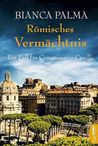 Römisches Vermächtnis: Ein Fall für Commissario Caselli (Rom Krimi)