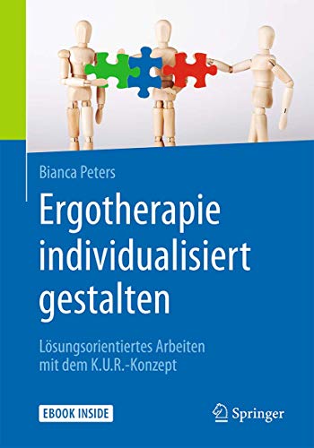 Ergotherapie individualisiert gestalten: Lösungsorientiertes Arbeiten mit dem K.U.R.-Konzept